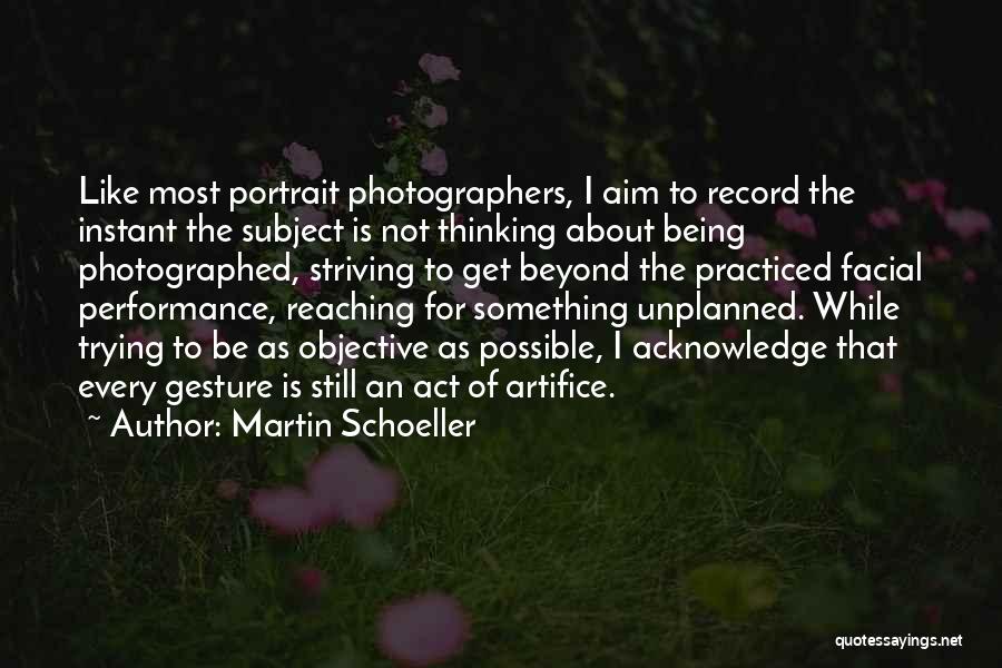 Martin Schoeller Quotes: Like Most Portrait Photographers, I Aim To Record The Instant The Subject Is Not Thinking About Being Photographed, Striving To