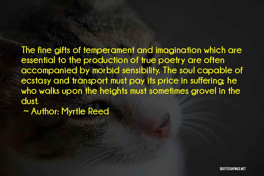 Myrtle Reed Quotes: The Fine Gifts Of Temperament And Imagination Which Are Essential To The Production Of True Poetry Are Often Accompanied By