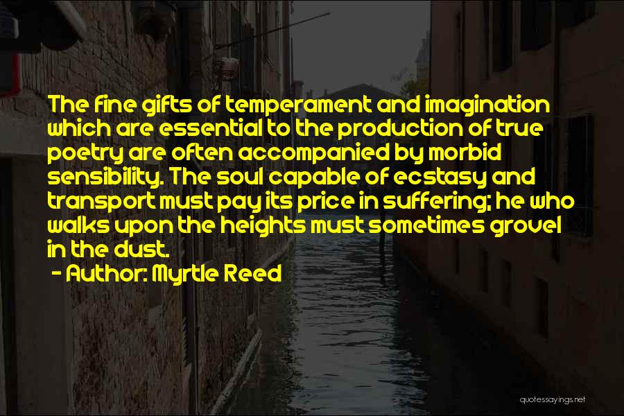 Myrtle Reed Quotes: The Fine Gifts Of Temperament And Imagination Which Are Essential To The Production Of True Poetry Are Often Accompanied By