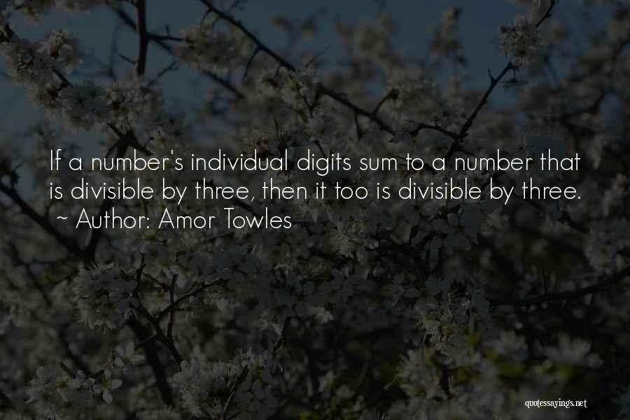 Amor Towles Quotes: If A Number's Individual Digits Sum To A Number That Is Divisible By Three, Then It Too Is Divisible By