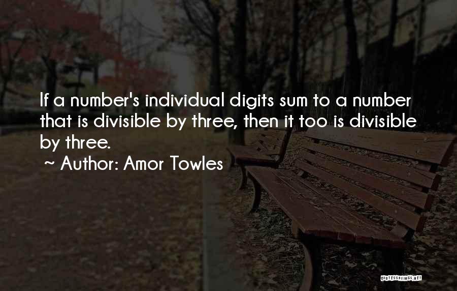 Amor Towles Quotes: If A Number's Individual Digits Sum To A Number That Is Divisible By Three, Then It Too Is Divisible By