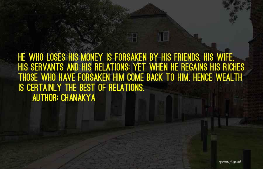 Chanakya Quotes: He Who Loses His Money Is Forsaken By His Friends, His Wife, His Servants And His Relations; Yet When He