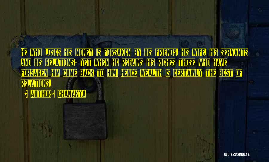 Chanakya Quotes: He Who Loses His Money Is Forsaken By His Friends, His Wife, His Servants And His Relations; Yet When He