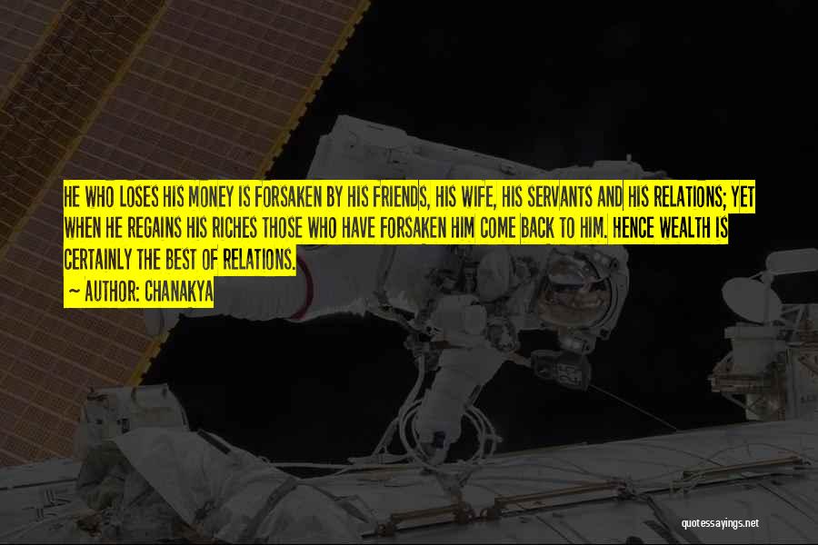 Chanakya Quotes: He Who Loses His Money Is Forsaken By His Friends, His Wife, His Servants And His Relations; Yet When He