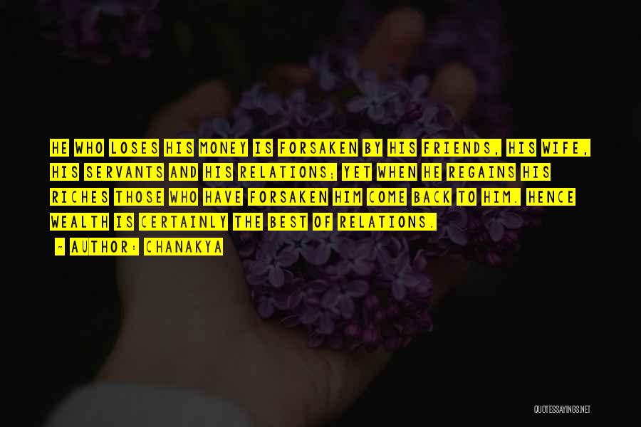 Chanakya Quotes: He Who Loses His Money Is Forsaken By His Friends, His Wife, His Servants And His Relations; Yet When He