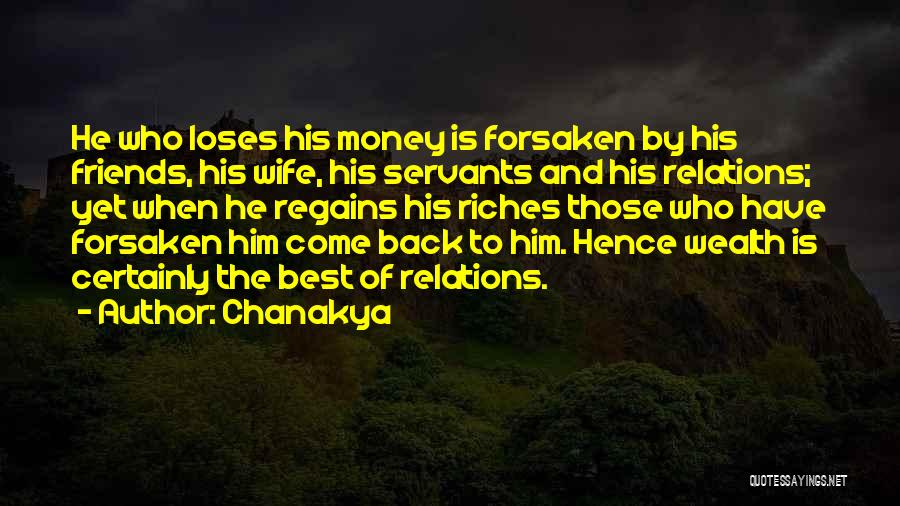 Chanakya Quotes: He Who Loses His Money Is Forsaken By His Friends, His Wife, His Servants And His Relations; Yet When He