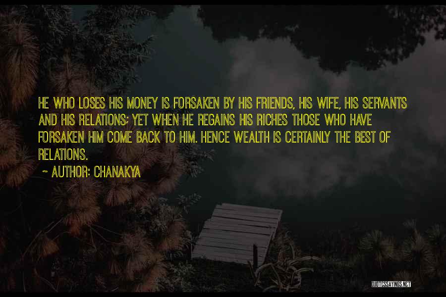 Chanakya Quotes: He Who Loses His Money Is Forsaken By His Friends, His Wife, His Servants And His Relations; Yet When He