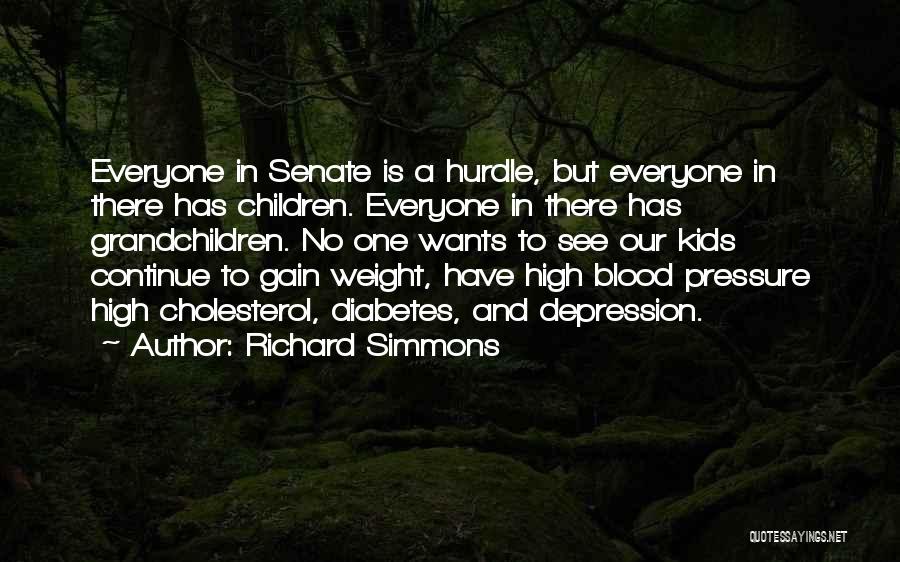 Richard Simmons Quotes: Everyone In Senate Is A Hurdle, But Everyone In There Has Children. Everyone In There Has Grandchildren. No One Wants