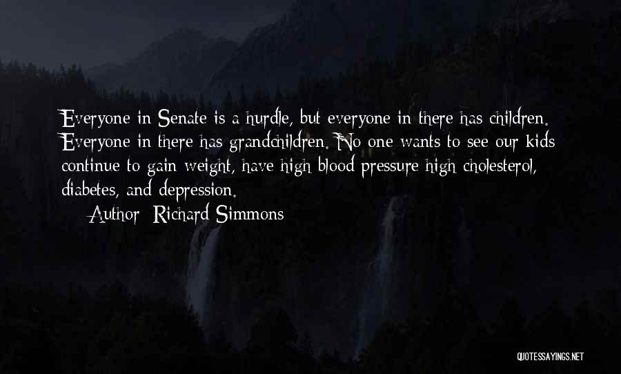 Richard Simmons Quotes: Everyone In Senate Is A Hurdle, But Everyone In There Has Children. Everyone In There Has Grandchildren. No One Wants