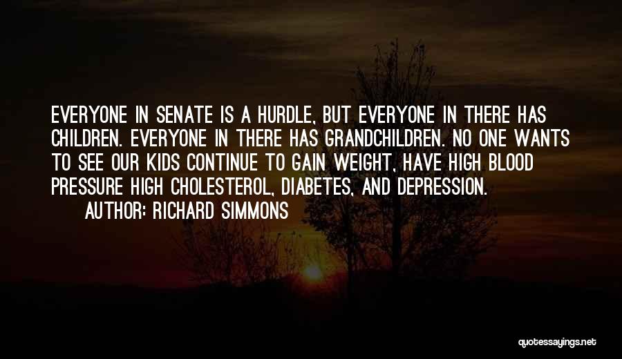 Richard Simmons Quotes: Everyone In Senate Is A Hurdle, But Everyone In There Has Children. Everyone In There Has Grandchildren. No One Wants