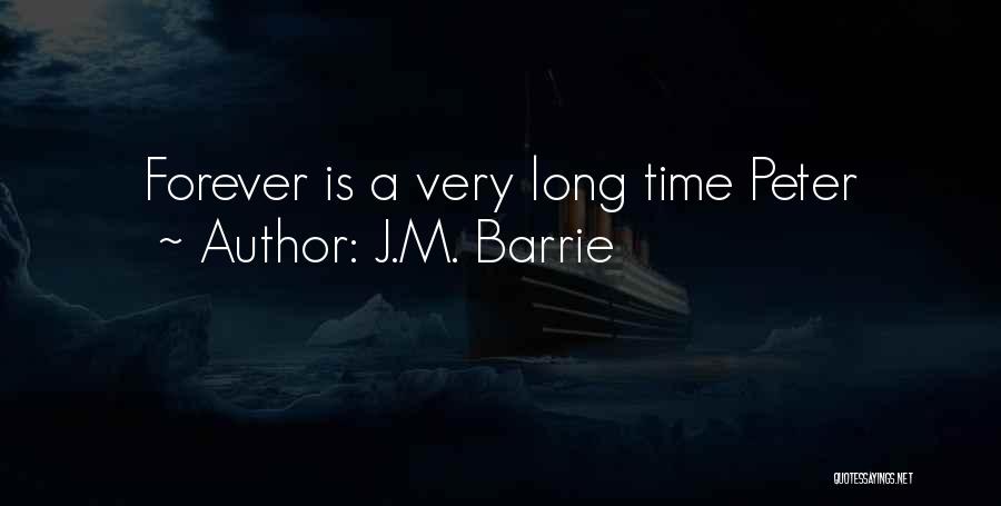 J.M. Barrie Quotes: Forever Is A Very Long Time Peter