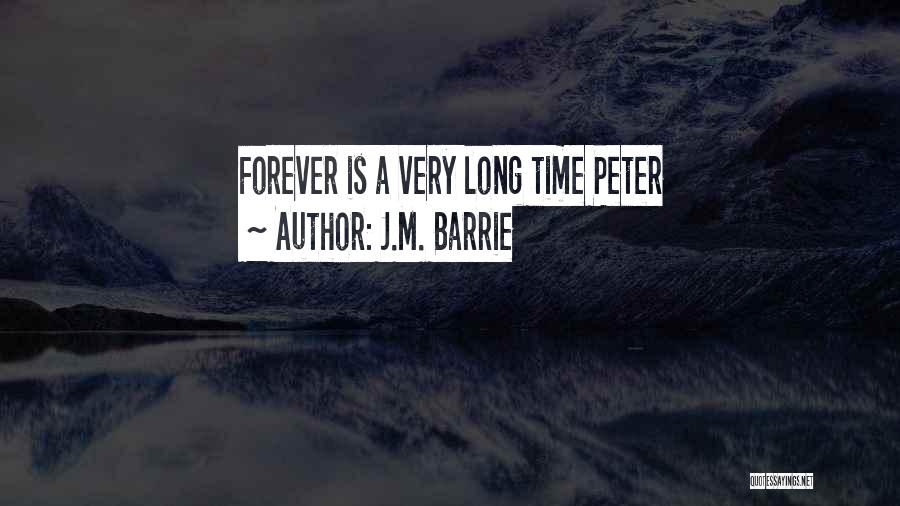 J.M. Barrie Quotes: Forever Is A Very Long Time Peter
