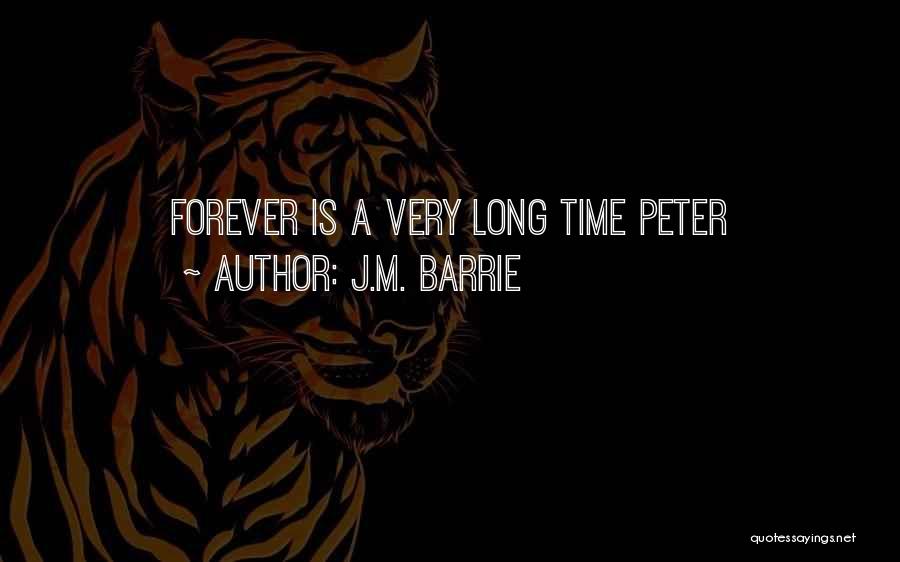 J.M. Barrie Quotes: Forever Is A Very Long Time Peter
