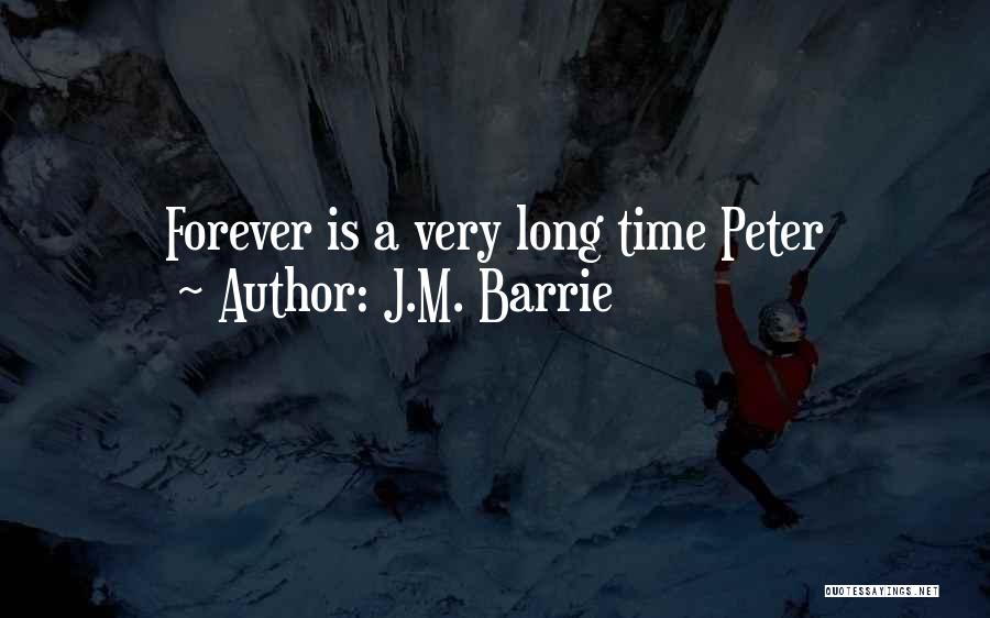 J.M. Barrie Quotes: Forever Is A Very Long Time Peter