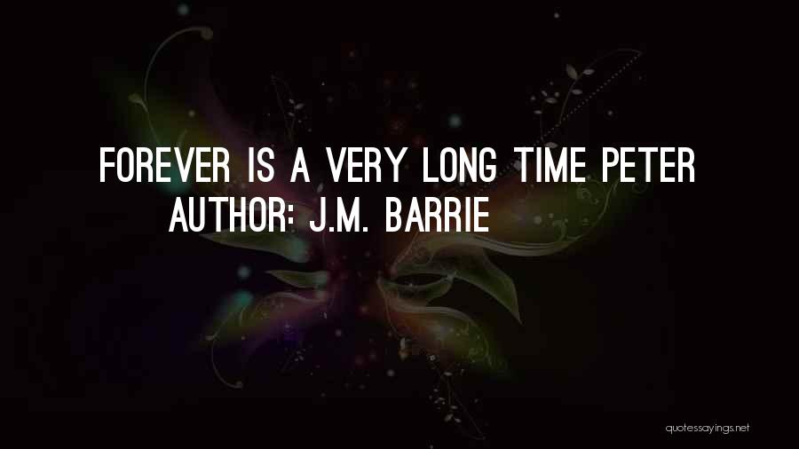 J.M. Barrie Quotes: Forever Is A Very Long Time Peter