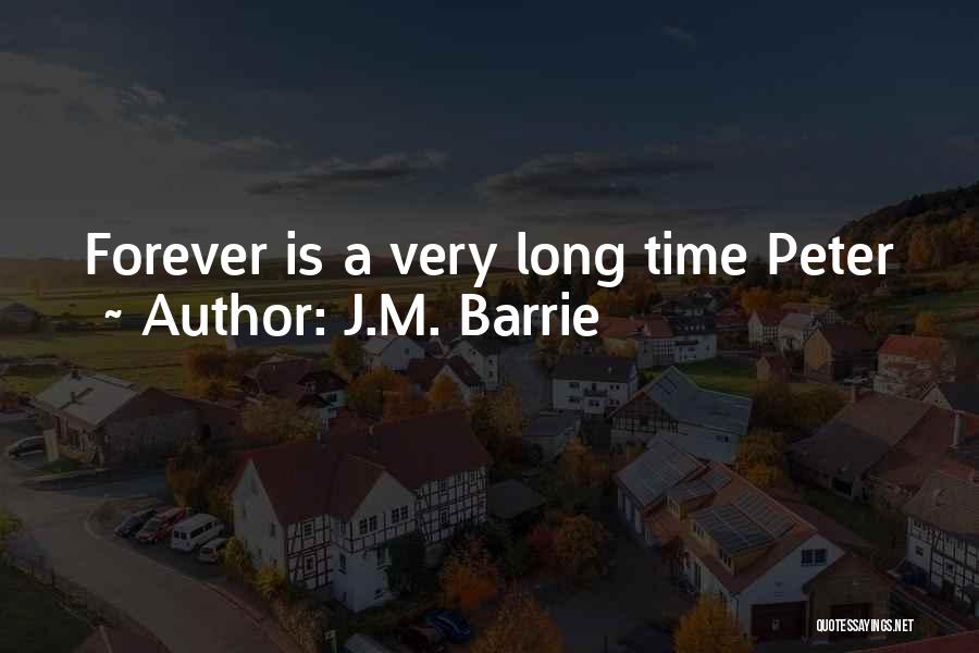 J.M. Barrie Quotes: Forever Is A Very Long Time Peter