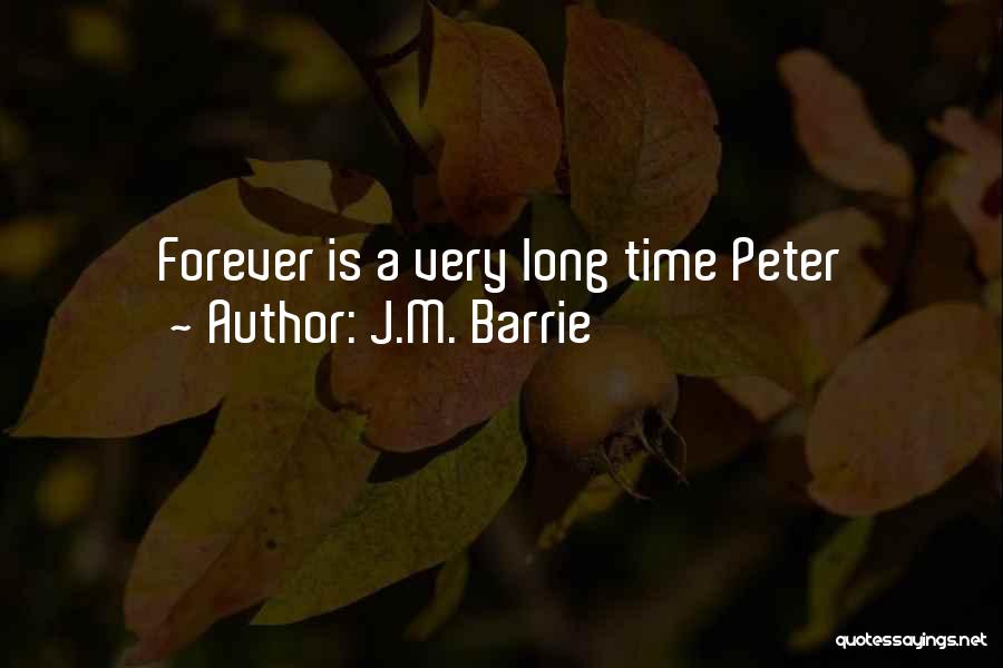 J.M. Barrie Quotes: Forever Is A Very Long Time Peter