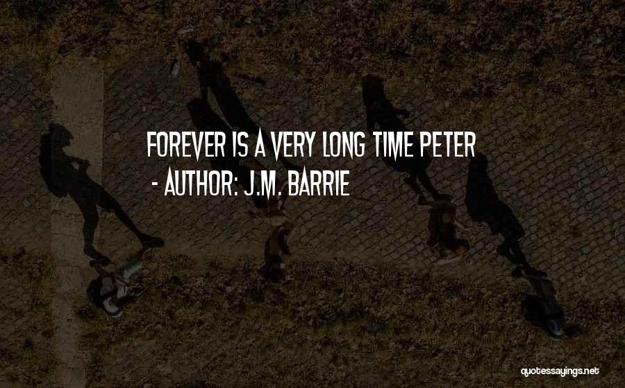 J.M. Barrie Quotes: Forever Is A Very Long Time Peter