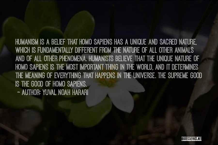 Yuval Noah Harari Quotes: Humanism Is A Belief That Homo Sapiens Has A Unique And Sacred Nature, Which Is Fundamentally Different From The Nature