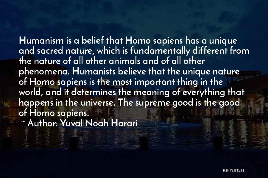 Yuval Noah Harari Quotes: Humanism Is A Belief That Homo Sapiens Has A Unique And Sacred Nature, Which Is Fundamentally Different From The Nature