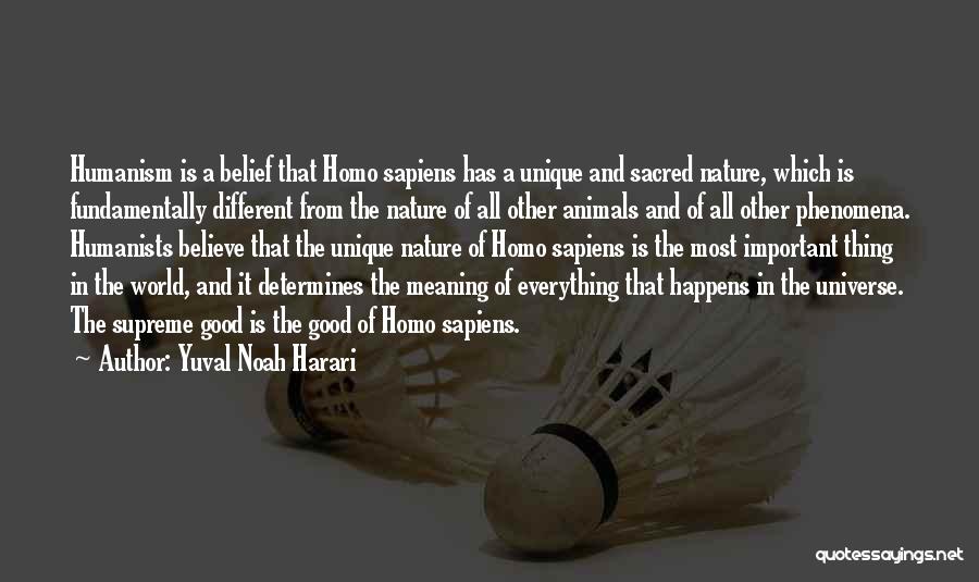 Yuval Noah Harari Quotes: Humanism Is A Belief That Homo Sapiens Has A Unique And Sacred Nature, Which Is Fundamentally Different From The Nature