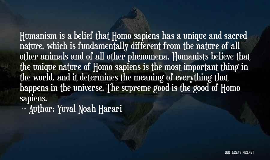 Yuval Noah Harari Quotes: Humanism Is A Belief That Homo Sapiens Has A Unique And Sacred Nature, Which Is Fundamentally Different From The Nature