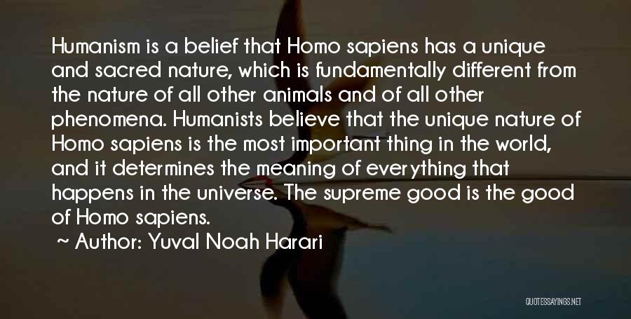 Yuval Noah Harari Quotes: Humanism Is A Belief That Homo Sapiens Has A Unique And Sacred Nature, Which Is Fundamentally Different From The Nature