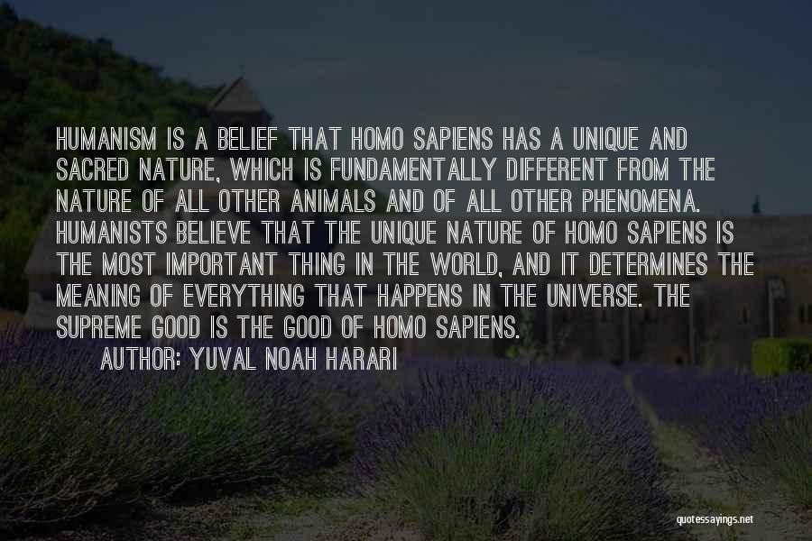 Yuval Noah Harari Quotes: Humanism Is A Belief That Homo Sapiens Has A Unique And Sacred Nature, Which Is Fundamentally Different From The Nature