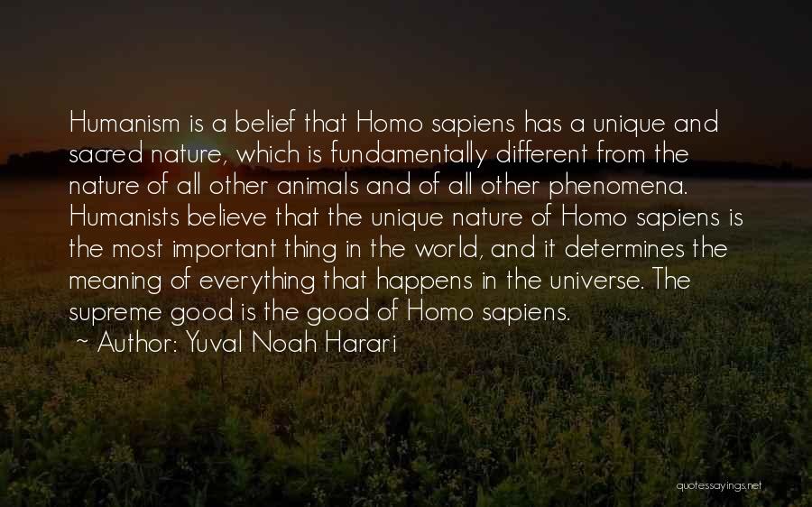 Yuval Noah Harari Quotes: Humanism Is A Belief That Homo Sapiens Has A Unique And Sacred Nature, Which Is Fundamentally Different From The Nature