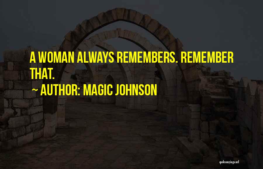 Magic Johnson Quotes: A Woman Always Remembers. Remember That.