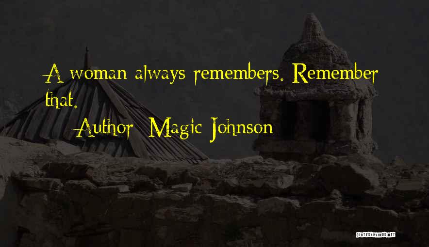Magic Johnson Quotes: A Woman Always Remembers. Remember That.