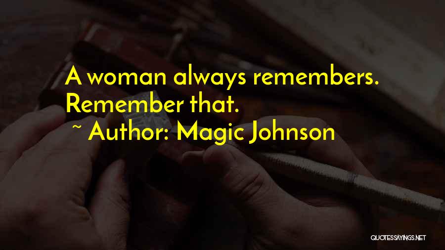 Magic Johnson Quotes: A Woman Always Remembers. Remember That.