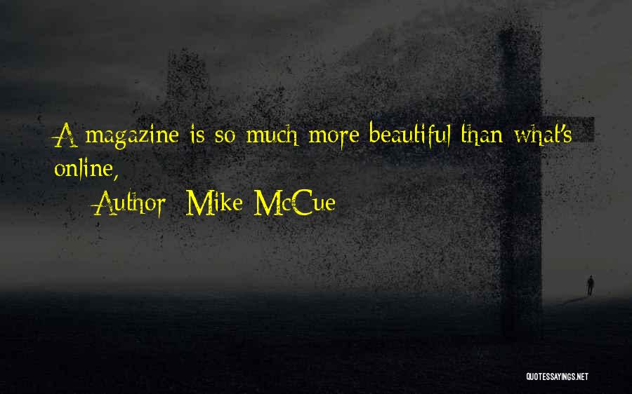 Mike McCue Quotes: A Magazine Is So Much More Beautiful Than What's Online,