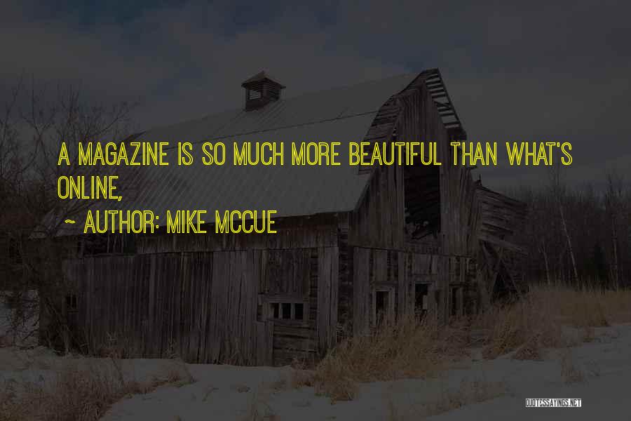 Mike McCue Quotes: A Magazine Is So Much More Beautiful Than What's Online,