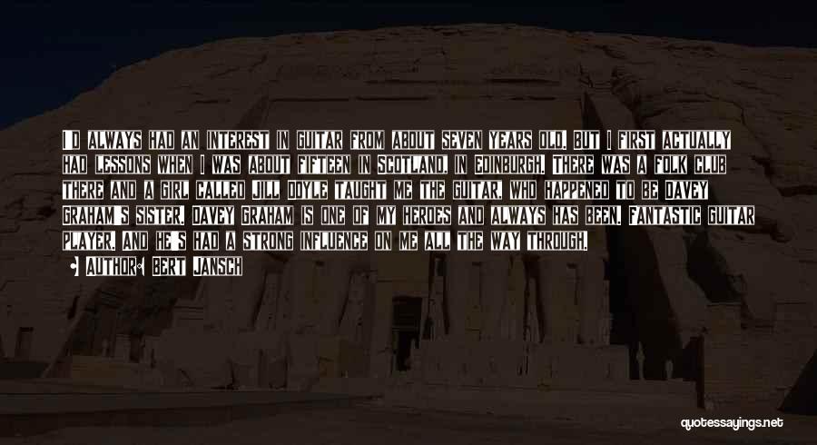 Bert Jansch Quotes: I'd Always Had An Interest In Guitar From About Seven Years Old. But I First Actually Had Lessons When I