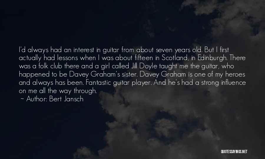 Bert Jansch Quotes: I'd Always Had An Interest In Guitar From About Seven Years Old. But I First Actually Had Lessons When I