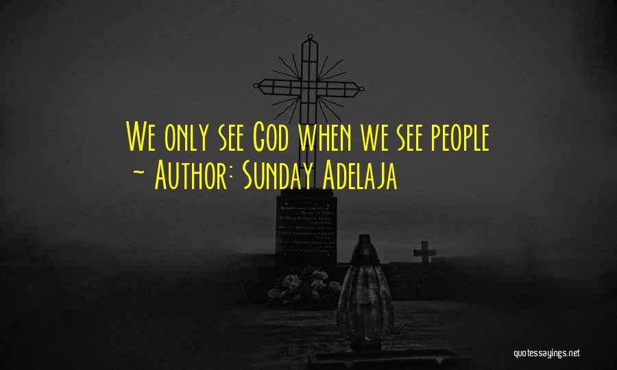 Sunday Adelaja Quotes: We Only See God When We See People