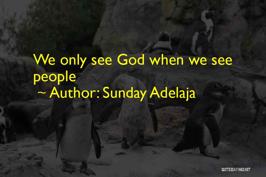 Sunday Adelaja Quotes: We Only See God When We See People