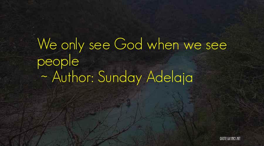 Sunday Adelaja Quotes: We Only See God When We See People