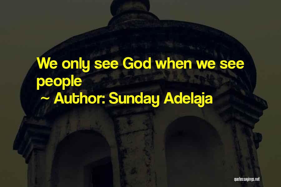 Sunday Adelaja Quotes: We Only See God When We See People
