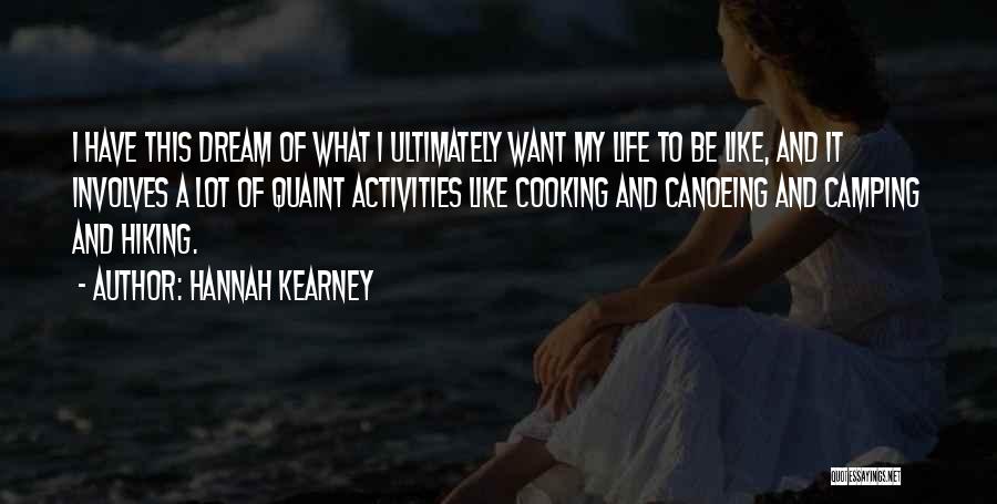 Hannah Kearney Quotes: I Have This Dream Of What I Ultimately Want My Life To Be Like, And It Involves A Lot Of