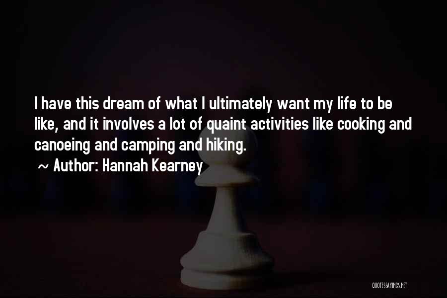 Hannah Kearney Quotes: I Have This Dream Of What I Ultimately Want My Life To Be Like, And It Involves A Lot Of