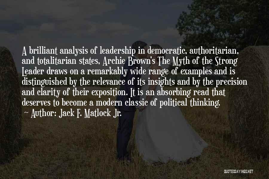 Jack F. Matlock Jr. Quotes: A Brilliant Analysis Of Leadership In Democratic, Authoritarian, And Totalitarian States, Archie Brown's The Myth Of The Strong Leader Draws