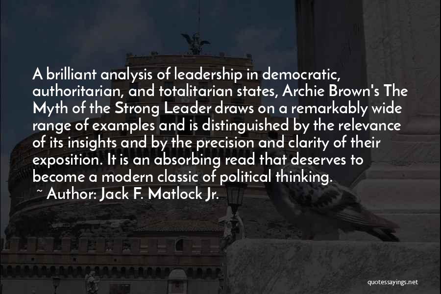 Jack F. Matlock Jr. Quotes: A Brilliant Analysis Of Leadership In Democratic, Authoritarian, And Totalitarian States, Archie Brown's The Myth Of The Strong Leader Draws