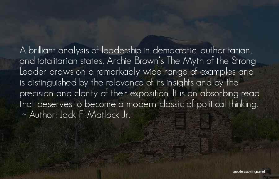 Jack F. Matlock Jr. Quotes: A Brilliant Analysis Of Leadership In Democratic, Authoritarian, And Totalitarian States, Archie Brown's The Myth Of The Strong Leader Draws