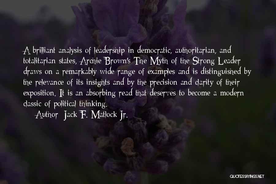 Jack F. Matlock Jr. Quotes: A Brilliant Analysis Of Leadership In Democratic, Authoritarian, And Totalitarian States, Archie Brown's The Myth Of The Strong Leader Draws