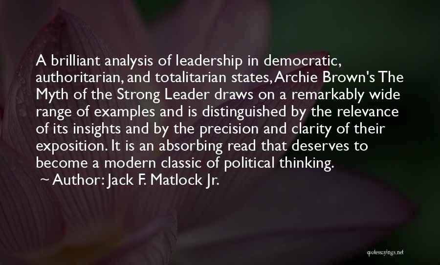 Jack F. Matlock Jr. Quotes: A Brilliant Analysis Of Leadership In Democratic, Authoritarian, And Totalitarian States, Archie Brown's The Myth Of The Strong Leader Draws