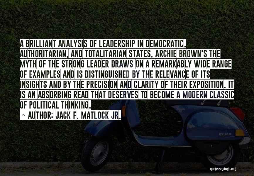 Jack F. Matlock Jr. Quotes: A Brilliant Analysis Of Leadership In Democratic, Authoritarian, And Totalitarian States, Archie Brown's The Myth Of The Strong Leader Draws