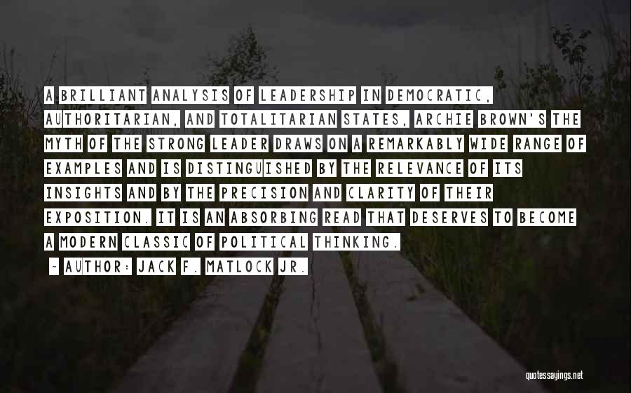 Jack F. Matlock Jr. Quotes: A Brilliant Analysis Of Leadership In Democratic, Authoritarian, And Totalitarian States, Archie Brown's The Myth Of The Strong Leader Draws