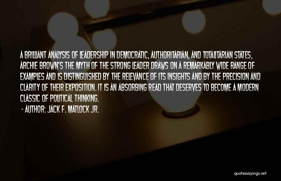 Jack F. Matlock Jr. Quotes: A Brilliant Analysis Of Leadership In Democratic, Authoritarian, And Totalitarian States, Archie Brown's The Myth Of The Strong Leader Draws